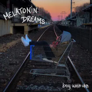 BoyWithUke – Melatonin Dreams