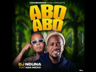 DJ NDUNA FT Man micho – Abo abo abo