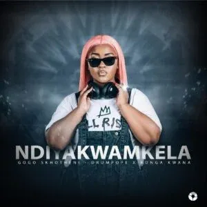 Gogo Skhotheni – NDIYAKWAMKELA ft DrumPope & Bonga Kwana