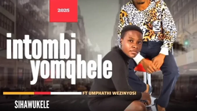 Intombi yomqhele – sihawukele ft umthaphi wezinyosi
