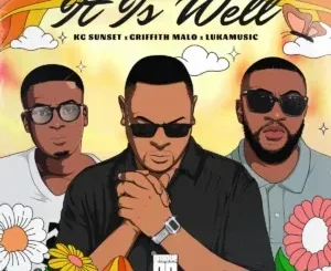 K.G Sunset – It Is Well ft Griffith Malo & LukaMusic