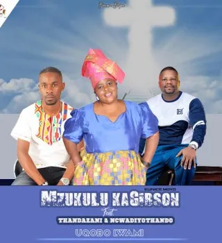 Mzukulu ka Gibson – Uqobolwami ft Thandazani & Ncwadiyothando