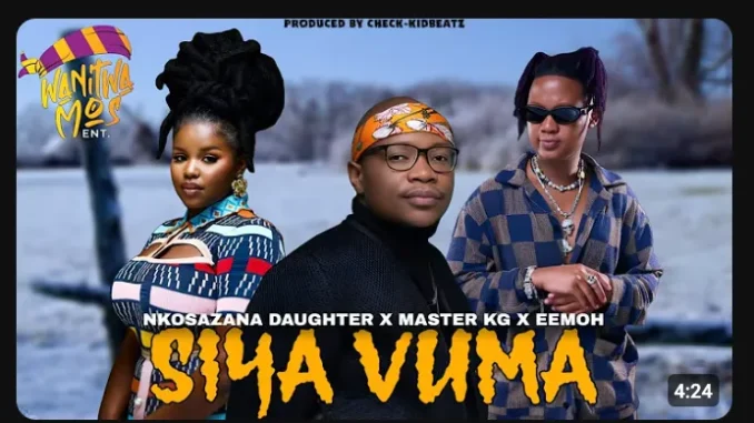 Nkosazana daughter – SIYA VUMA ft. Dalom Kids, Harrycane, Master Kg & Eemoh