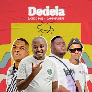 Sjongo Boiz – Dedela ft Campmasters