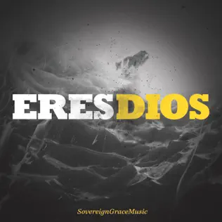 Sovereign Grace Music & Gracia Soberana Música – Eres Dios