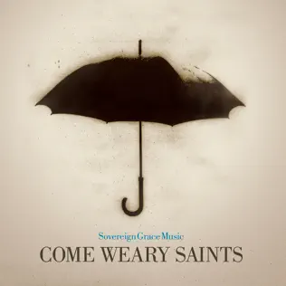 Sovereign Grace Music – Come Weary Saints
