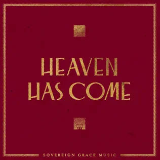 Sovereign Grace Music – Heaven Has Come