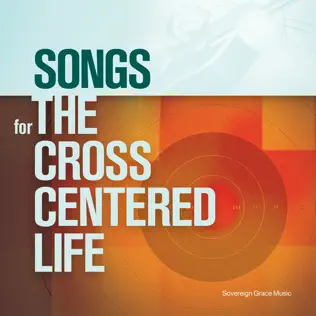 Sovereign Grace Music – Songs for the Cross Centered Life
