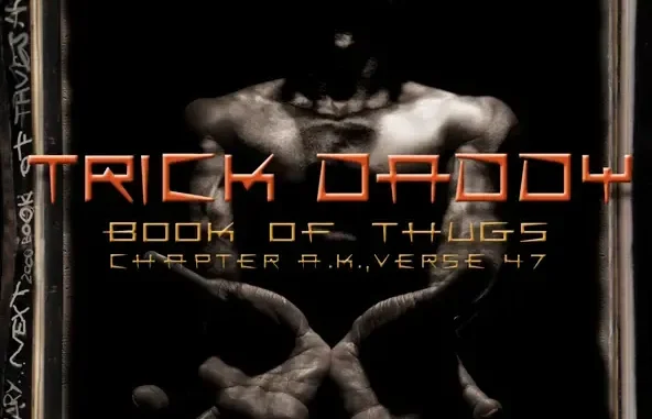Trick Daddy Book of Thugs Chapter AK Verse 47