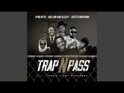 Vyno Keys, Mellow & Sleazy & Scotts Maphuma Trap n Pass (Feat. TOSS and Jimmy Maradona)