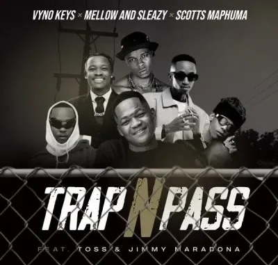 Vyno Keys – Trap n Pass ft Mellow & Sleazy, Scotts Maphuma, Toss & Jimmy Maradona