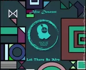Afro Descent – Let There Be Afro (Original Mix)