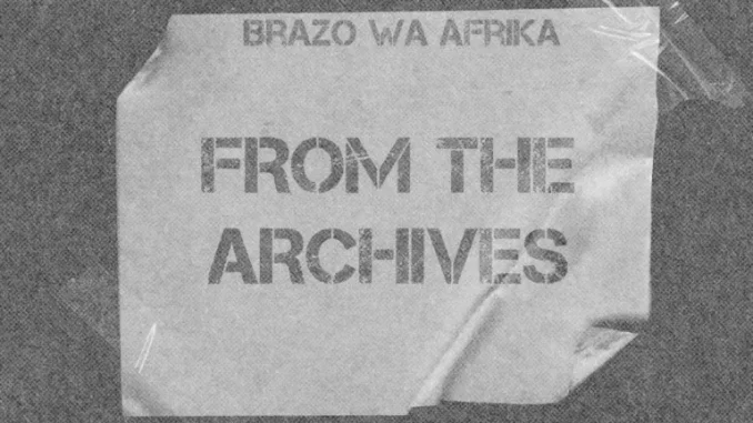 Brazo Wa Afrika – From The Archives