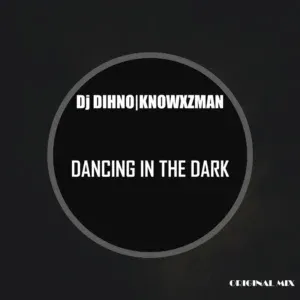 DJ DIHNO – Dancing In The Dark ft Knowxzman
