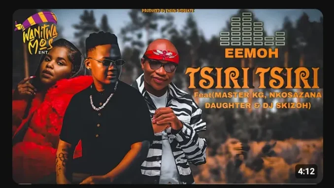 Eemoh – TSIRI TSIRI ft. Master Kg, Nkosazana Daughter & Dj Skizoh