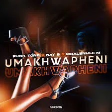 Funktone – uMakhwapheni ft NayB & Mbalenhle M