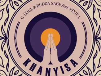 G Soul – Khanyisa (Dj Nkabza 3step Remix) ft Budda Sage & Pixie L