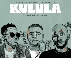 Genes Of The Vibe – Kulula ft. The Bishops, Sethu & Sonkhe Sax