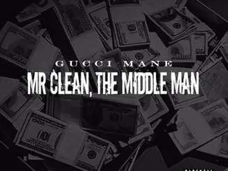 Gucci Mane Mr Clean, The Middle Man
