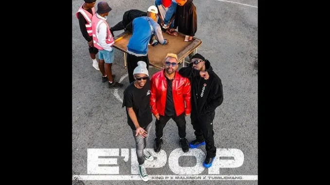 King P – E’Pop ft Malemon & Tumilemang