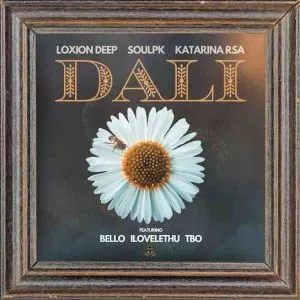 Loxion Deep – Dali ft SoulPK, Katarina RSA, Bello, iLovelethu & TBO