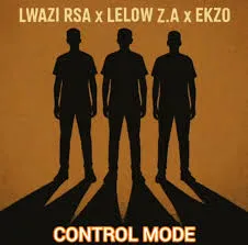 Lwazi Rsa – Control Mode ft Lelow Z.A & Ekzo