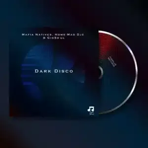 Mafia Natives – Dark Disco ft Home Mad Djz & GioSoul