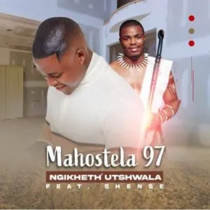 Mahostela97 – Ngikheth Utshwala ft. Shenge Wasehlalankosi