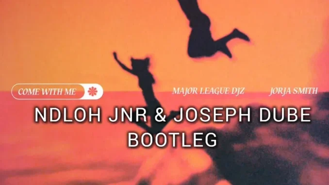 Major League DJz – Come With Me ft Jorja Smith, Ndloh Jnr & Joseph Dube Bootleg
