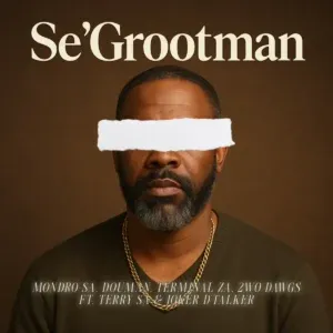 Mondro SA – Se’Grootman ft DouMan, Terminal ZA, 2wo Dawgs, Terry SA & Joker D’Talker