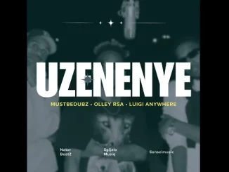 MustBeDubz – Uzenenye ft Olley RSA, LuigiAnyWhere, Nator BeatZ, Sgijalo & Sensei