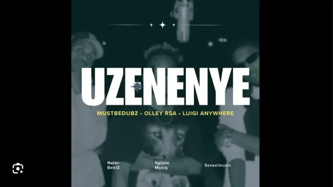 MustBeDubz – Uzenenye ft Olley RSA, LuigiAnyWhere, Nator BeatZ, Sgijalo & Sensei