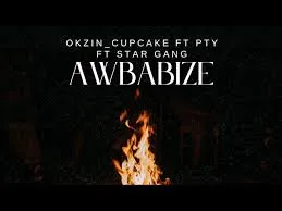 Okzin Cupcake – Awbabize ft PTY & Star gang