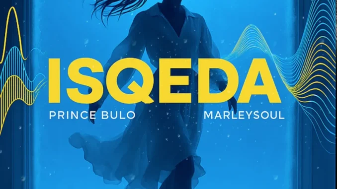 Prince Bulo – Isqeda ft Marleysoul