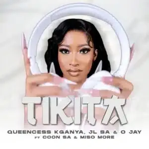 Queencess Kganya – TIKITA ft JL SA, O JAY, COON SA & MISO MORE