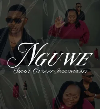 Shuga Cane – Nguwe Ft Indlovukazi