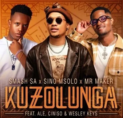 Smash SA – Kuzolunga ft Sino Msolo, Mr Maker, Ale, Ciniso & Wesley Keys