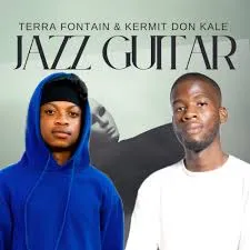 TerraFontain – Jazz Guitar ft Kermit Don Kale