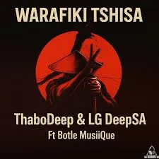 ThaboDeep – Warafiki Tshisa ft LG DeepSA & Botle MusiiQue
