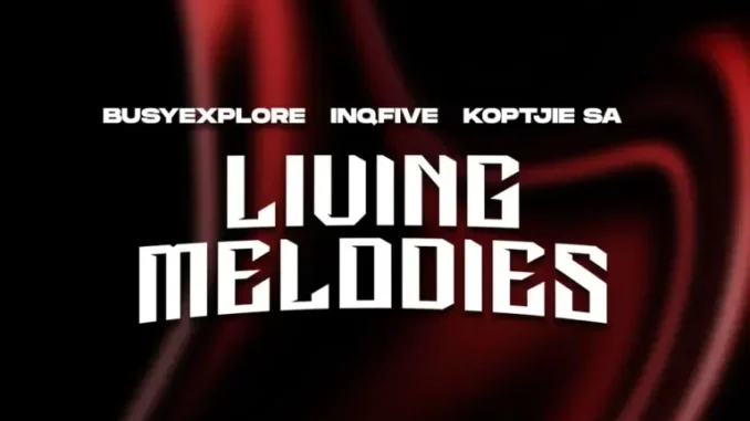 BusyExplore, InQfive & KoptjieSA – Living Melodies