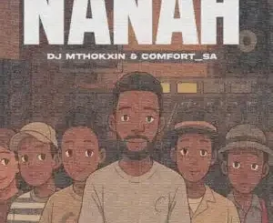 Comfort SA – Nanah ft DJ Mthokxin, Denando & Mafuni
