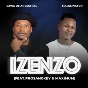 Czwe De Ancestral – Izenzo ft MalumNator, Pro Sangkey & Maximum
