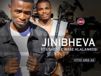 Jinibheva – Yithi ama AK ft UShenge Wase Hlalankosi