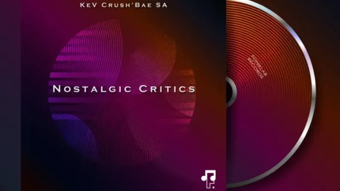 KeV Crush’Bae SA – Nostalgic Critics