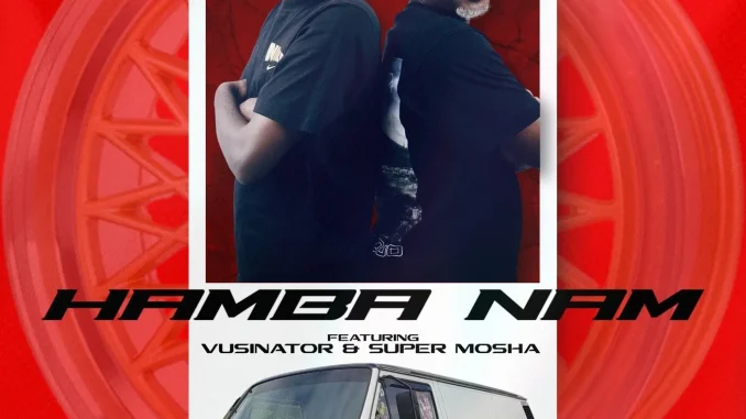 Killa Punch & Miano – Hamba Nam feat. Vusinator & Super Mosha