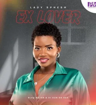 Lady Sphesh – Ex Lover Ft. Blaq Major & Dj Gun Do SA
