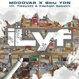Mdoovar – iLyf ft Sbu YDN, Tizzy 101 & Kaptain Gebzin