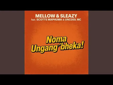 Mellow & Sleazy Noma Ungang'bheka!(Official Audio) feat. Scotts Maphuma & Uncool MC