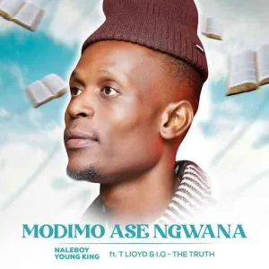 Naleboy Young King – Modimo Ase Ngwana ft. T Lloyd & I.Q The Truth