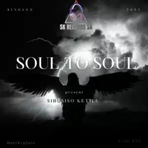 Sibusiso Ketile – Soul To Soul ft BusyExplore, Cyatt RSA, SpeakNice & Sawce DJ Fuego SA